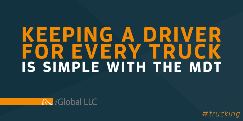 Keeping a driver for every truck is simple with the iGlobal MDT.
