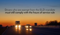 Drivers who are exempt from the ELD mandate must still comply with the hours of service rule.