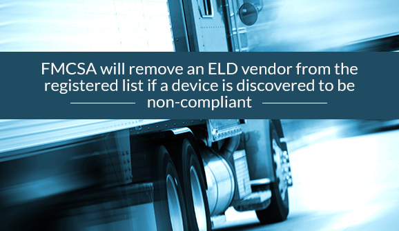 FMCSA will remove an ELD vendor from the registered list if an ELD is discovered to be non-compliant