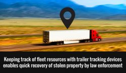 Keeping track of fleet resources with trailer tracking devices enables quick recover of stolen property by law enforcement.