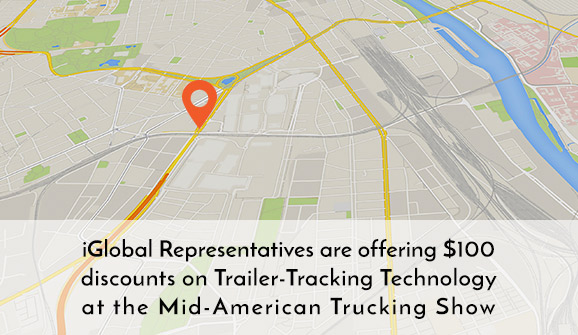 iGlobal representatives are offering $100 discounts on trailer-tracking Technology at the Mid-American Trucking Show